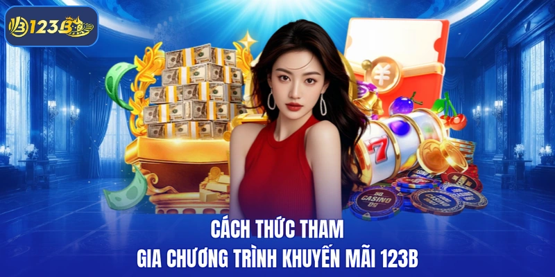 Cách thức tham gia chương trình khuyến mãi 123B