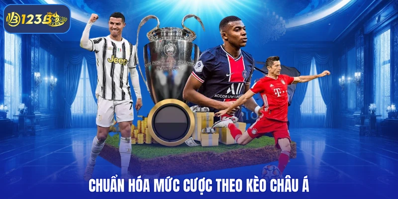 Chuẩn hóa mức cược theo kèo châu Á