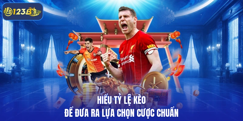 Hiểu tỷ lệ kèo để đưa ra lựa chọn cược chuẩn