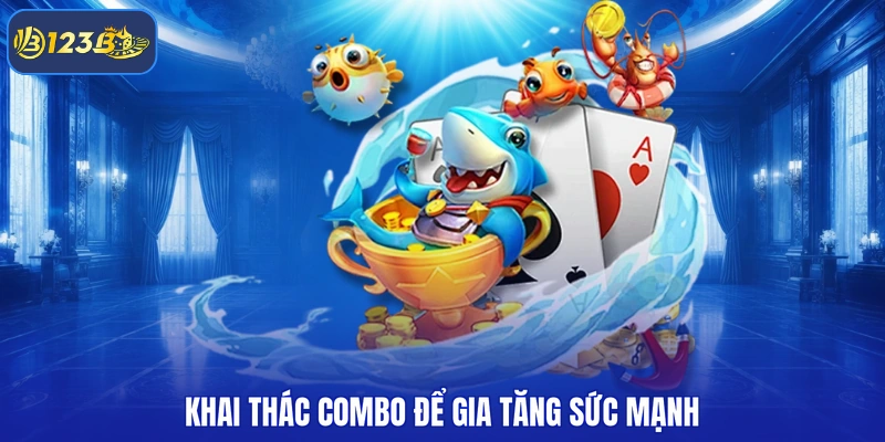 Khai thác combo để gia tăng sức mạnh