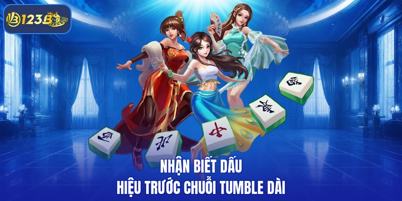 Nhận biết dấu hiệu trước chuỗi Tumble dài