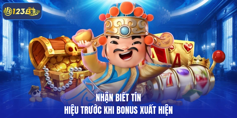 Nhận biết tín hiệu trước khi bonus xuất hiện