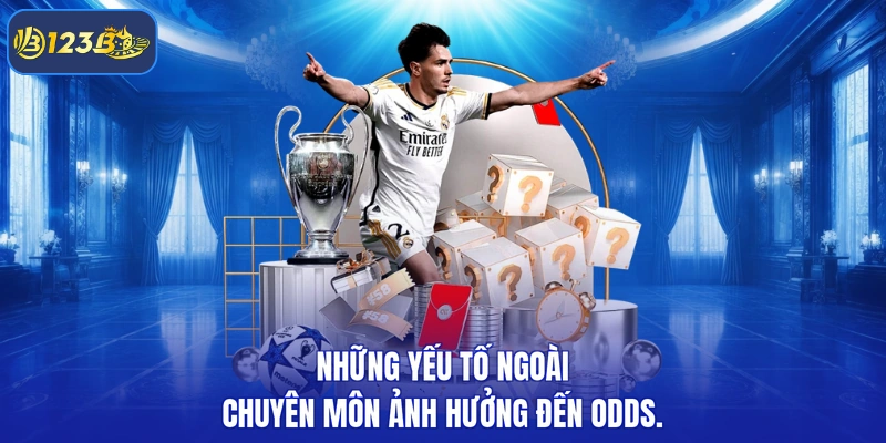 Những yếu tố ngoài chuyên môn ảnh hưởng đến odds