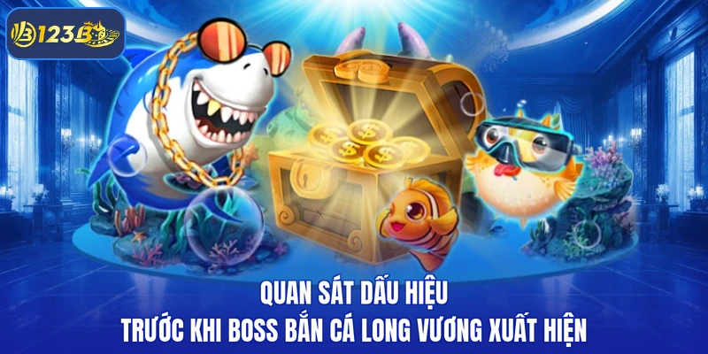 Quan sát dấu hiệu trước khi boss bắn cá long vương xuất hiện