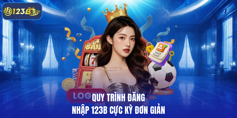 Quy trình đăng nhập 123B cực kỳ đơn giản