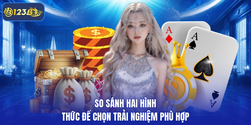 So sánh hai hình thức để chọn trải nghiệm phù hợp